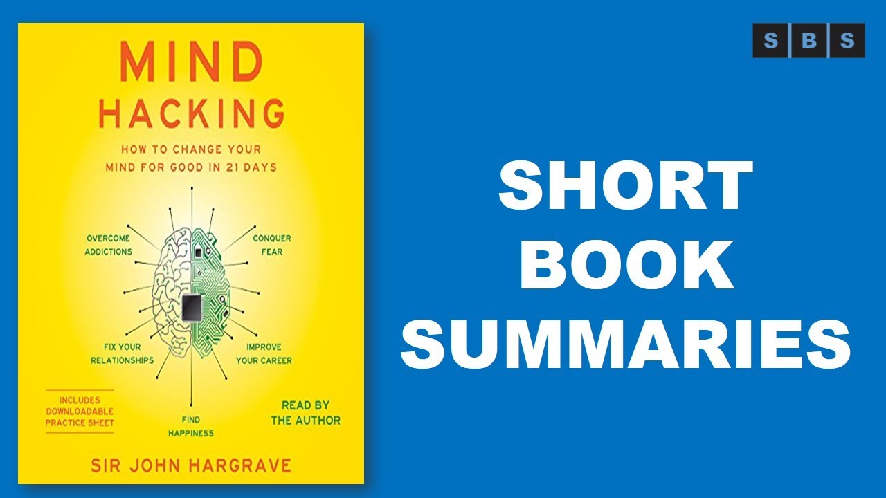 Short Book Summary of Mind Hacking How to Change Your Mind for Good in 21 Days by John Hargrave