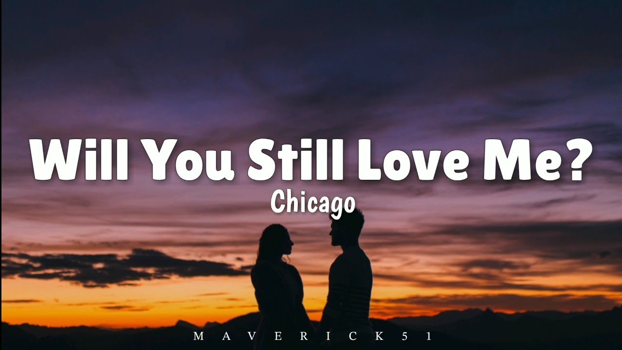 Chicago - Will You Still Love Me? (LYRICS) ♪