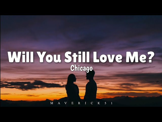 Chicago - Will You Still Love Me? (LYRICS) ♪ class=