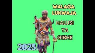 WALAGA LUKWAJA HALUSI YA GIBHE