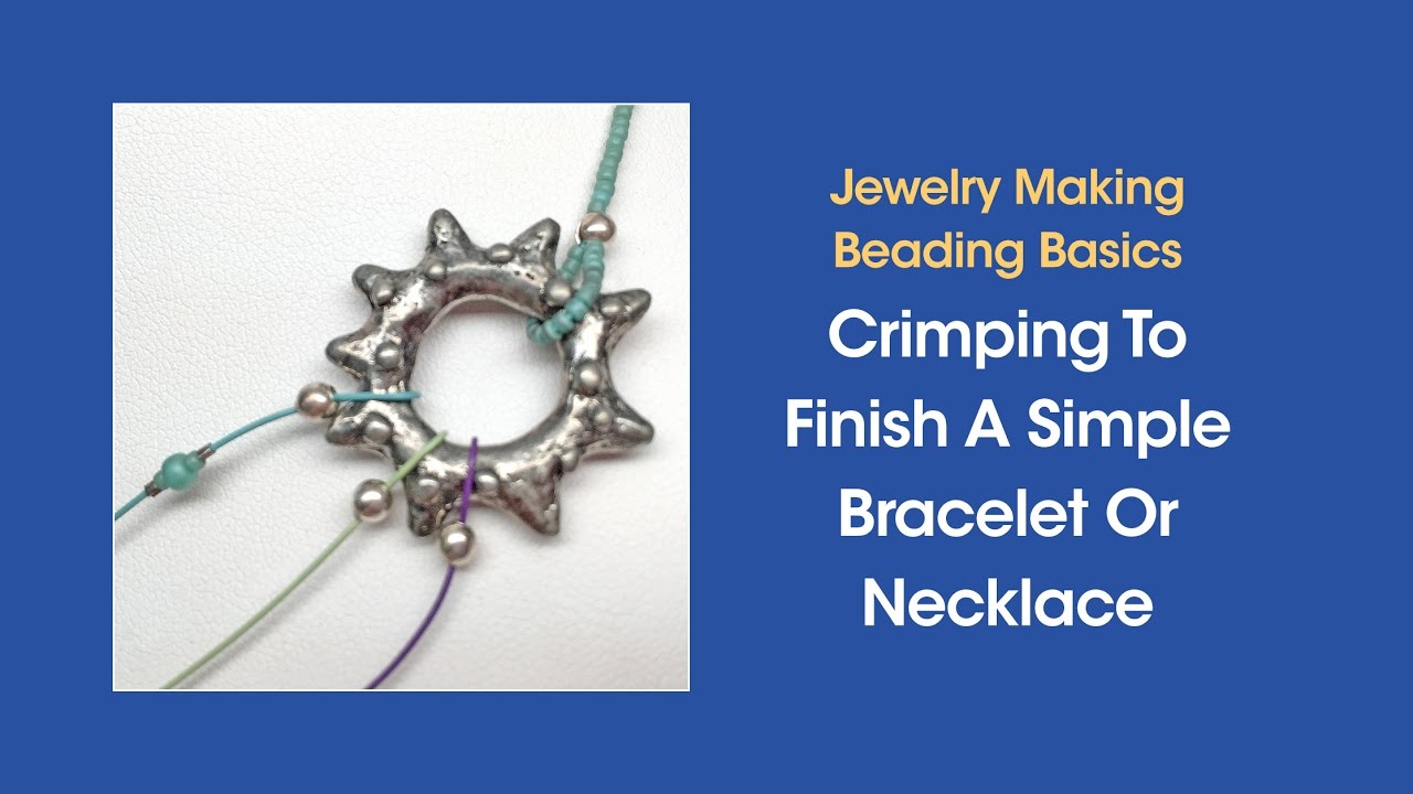 Crimping To Finish A Simple Bracelet Or Necklace (Jewelry Making Skill
