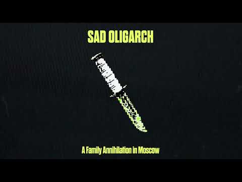 A Family Annihilation in Moscow // Sad Oligarch