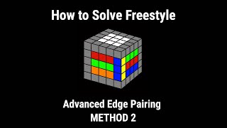 How to Solve Freestyle - Advanced Edge Pairing | METHOD 2