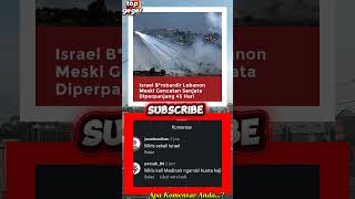 ISRAEL BOMBARDIR LEBANON WALAUPUN GENCATAN SENJATA DI PERPANJANG 45 HARI