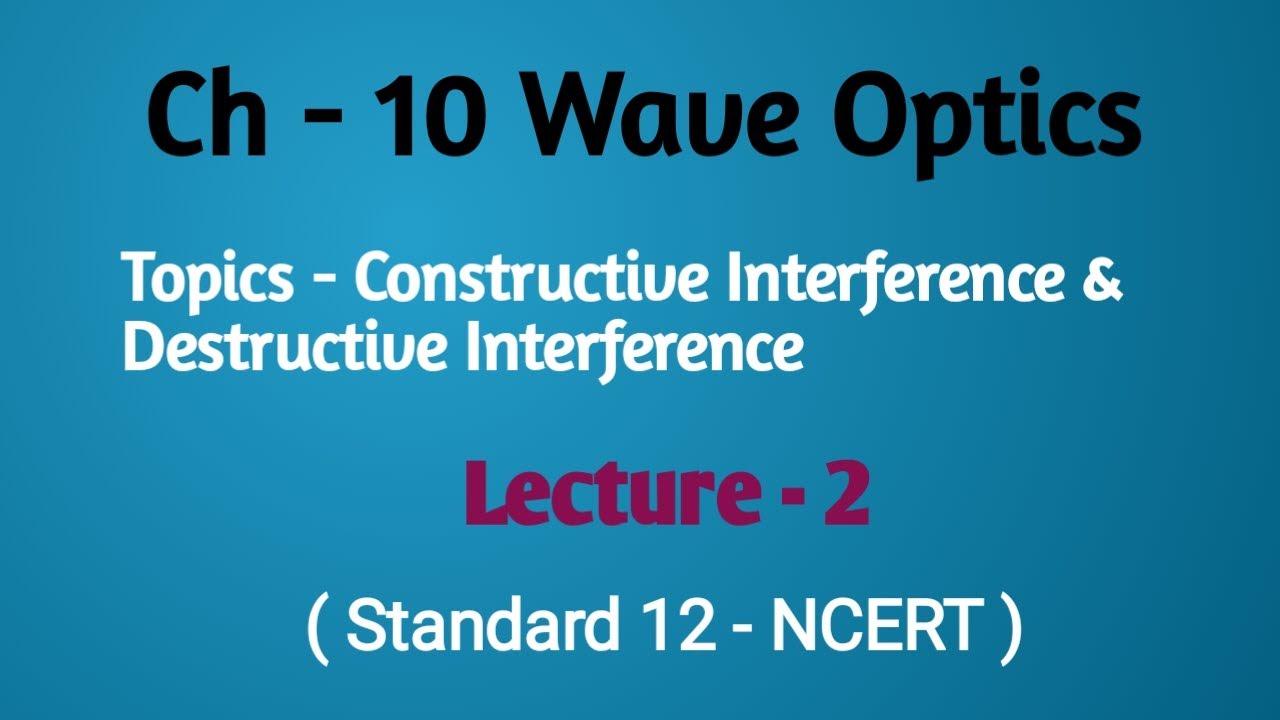 Std - 12 || Ch - 10 || Lecture - 2 || Constructive & Destructive ...