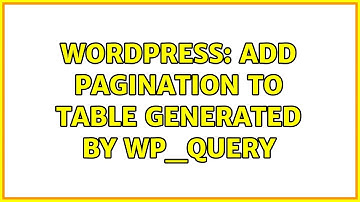 Wordpress: Add pagination to table generated by wp_query