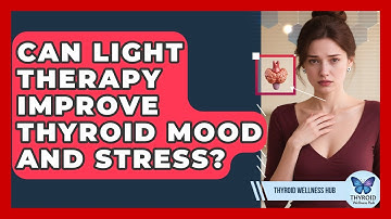 Can Light Therapy Improve Thyroid Mood And Stress? - Thyroid Wellness Hub