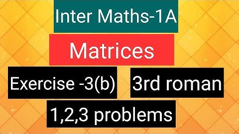 Inter Maths-1A - Matrices- exercise -3(b), 3rd roman- 1,2,3 problems