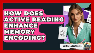 How Does Active Reading Enhance Memory Encoding? - Ultimate Study Hacks