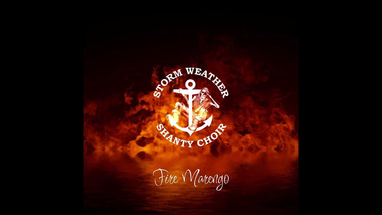Fire Marengo by Storm Weather Shanty Choir (excerpt) YouTube