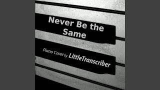 Never Be the Same (Piano Version) - LittleTranscriber