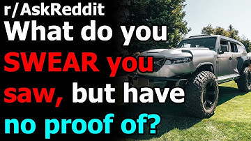 What do you SWEAR you saw, but have no proof of? r/AskReddit | Reddit Jar
