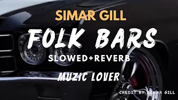 Folk Bars Slowed+Reverb Simar Gill Muzic Lover Latest Punjabi Song 2023