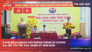 ĐẢNG BỘ CƠ QUAN VĂN PHÒNG THÀNH ỦY TP.HCM ĐẠI HỘI LẦN THỨ XVII, NHIỆM KỲ 2025-2030