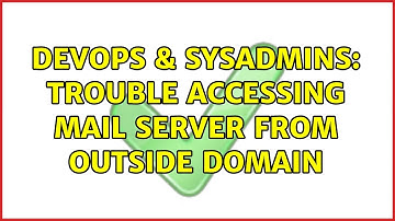 DevOps & SysAdmins: trouble accessing mail server from outside domain (3 Solutions!!)