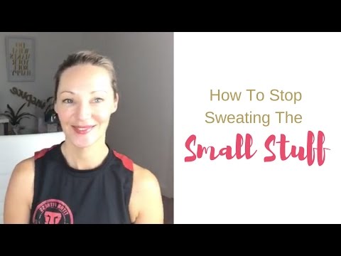 How to stop sweating the small stuff