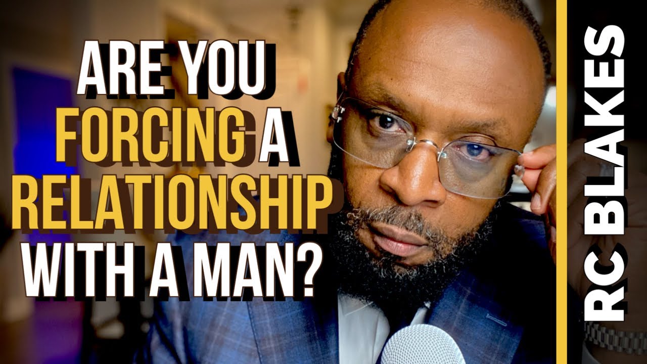 ARE YOU FORCING A RELATIONSHIP? BY RC Blakes - YouTube