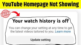 YouTube homepage not showing video 100% fixed | your watch history is off fixed | new update YouTube