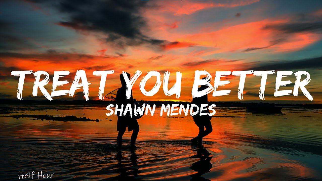 Shawn Mendes - Treat You Better (Lyrics) - YouTube
