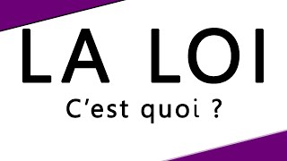 LA LOI, C'EST QUOI ?