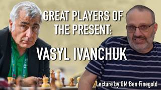 Great Players of the Present: Vasyl Ivanchuk, with GM Ben Finegold Profile