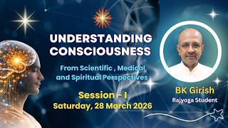 Session - 1: Understanding Consciousness ||  BK Girish Bhai, Rajyoga Student