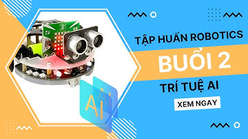 Tập huấn STEM về Robotics - Buổi 2 - T6 - Trí tuệ nhân tạo AI - OhStem Education