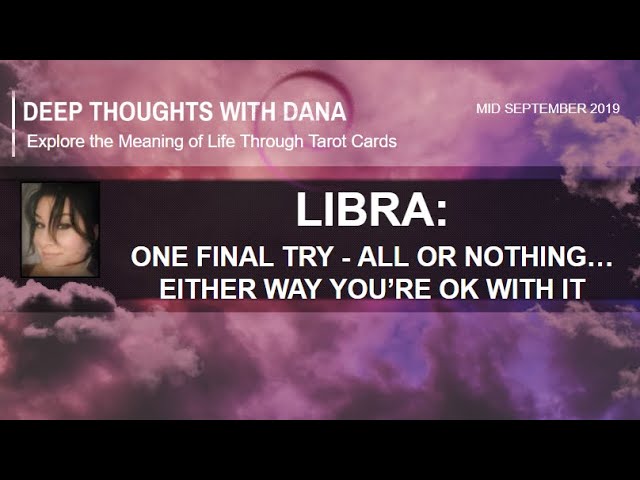 LIBRA - ONE FINAL TRY... ALL OR NOTHING! LIBRA - ONE FINAL TRY... ALL OR NOTHING!