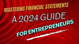 Mastering Financial Statements: A 2024 Guide for Entrepreneurs