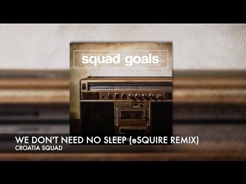 Croatia Squad - We Don't Need No Sleep (eSQUIRE Remix) (Taken from Squad Goals EP vol.2)