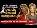 EVLİLİK ÖNCESİ DANIŞMANLIK! Ben Ne İstiyorum, İstemiyorum? GONCA ERCEGİL I  BAHAR ÖZKAN - 25.05.2024