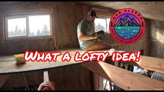 Building a Loft in our Alaska Off Grid Tiny House