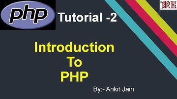 Introduction to PHP || Php Tutorial || By:- Ankit Jain