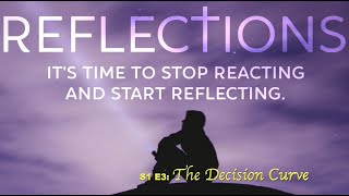 Reflections S1 E3 (The Decision Curve)