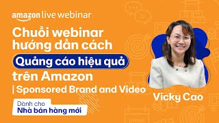 Webinar hướng dẫn quảng cáo hiệu quả trên Amazon | Sponsored Brand & Video | Amazon Live Webinar