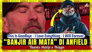 💔 ' I LOVE EVERYTHING ' : Goodbye Jurgen Klopp 😭 Thanks Matip & Thiago 🚨 Laga Perpisahan The Reds