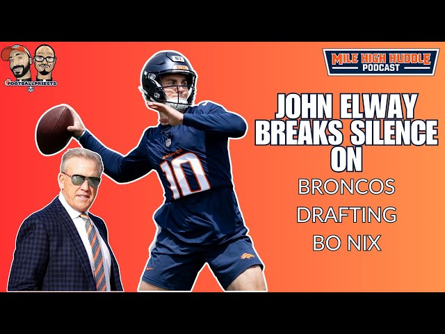 John Elway Breaks Silence on Broncos Drafting Bo Nix | Mile High Huddle Podcast class=