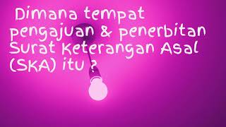 Surat Keterangan Asal (SKA) / Certificate Of Orgigin (COO)
