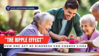The Ripple Effect: How One Act of Kindness Can Change Lives #motivationalvideo