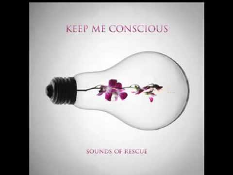 Keep Me Conscious - Sounds Of Rescue Keep Me Conscious - Sounds Of Rescue