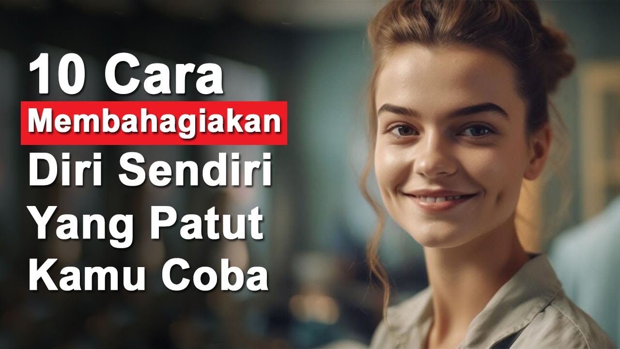 10 CARA MEMBAHAGIAKAN DIRI SENDIRI YANG PATUT KAMU COBA