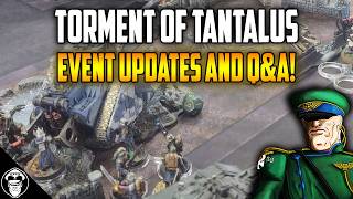 Torment Of Tantalus Event Update & Your Questions Answered! | Warhammer 40K