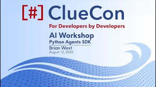 ClueCon 2025 | Brian West: AI Workshop - Python Agents SDK