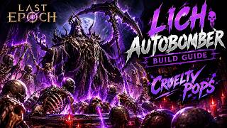 True Lich Autobomber!! Finally Cruelty is Viable!! Full Build Guide! [Last Epoch 1.5]