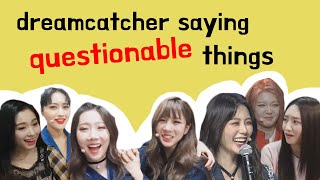 introducing dreamcatcher saying questionable things 🤨