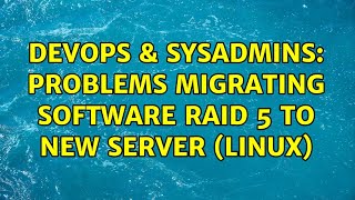 DevOps & SysAdmins: Problems migrating software RAID 5 to new server (linux)