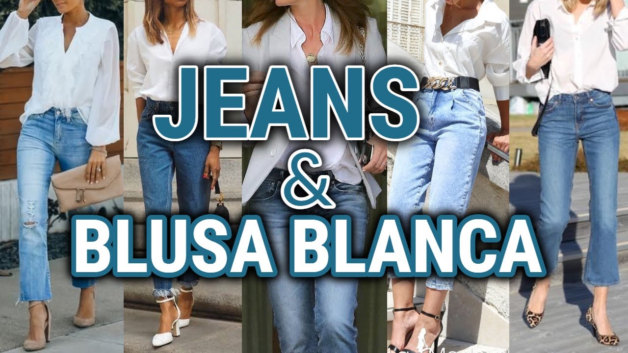 BLUSA BLANCA CON JEANS LA COMBINACION PERFECTA SENCILLA Y ELEGANTE PARA TODA OCASION LOOKS JEANS - YouTube