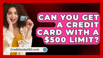 Can You Get A Credit Card With A $500 Limit? - CreditGuide360.com