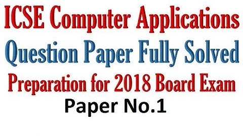 #63 ICSE Computer Applications Board Exam Prelims - 2018