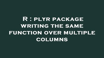 R : plyr package writing the same function over multiple columns